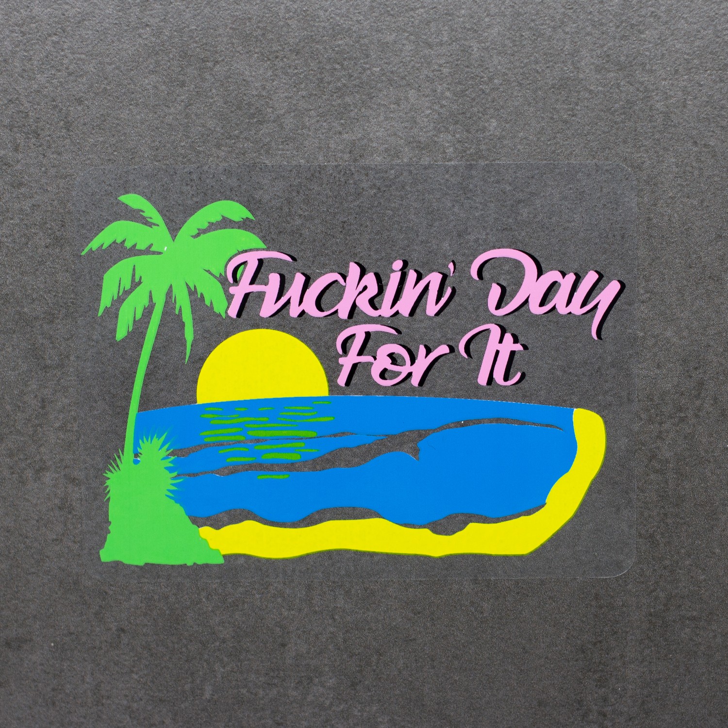 DAY FOR IT DIE CUT STICKER