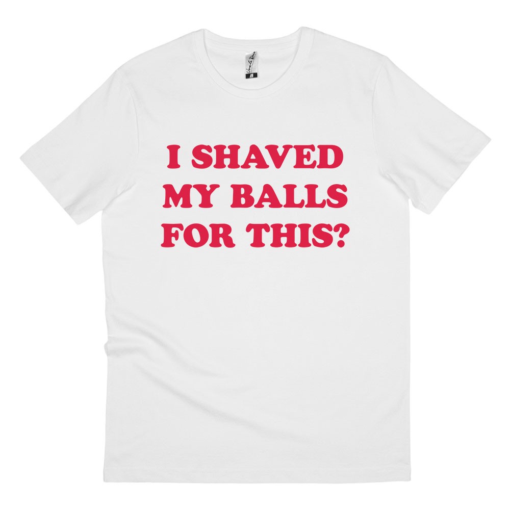 SHAVED MY BALLS WHITE TEE