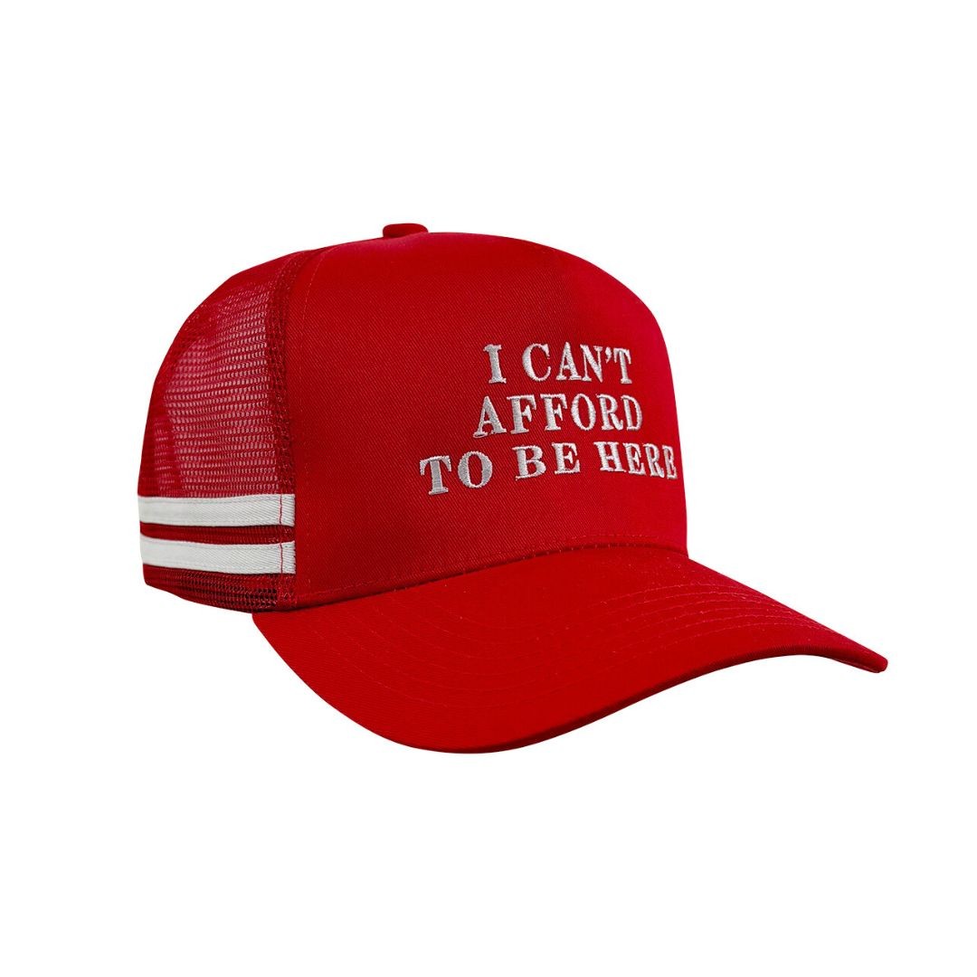 CAN'T AFFORD TO BE HERE TRUCKER HAT