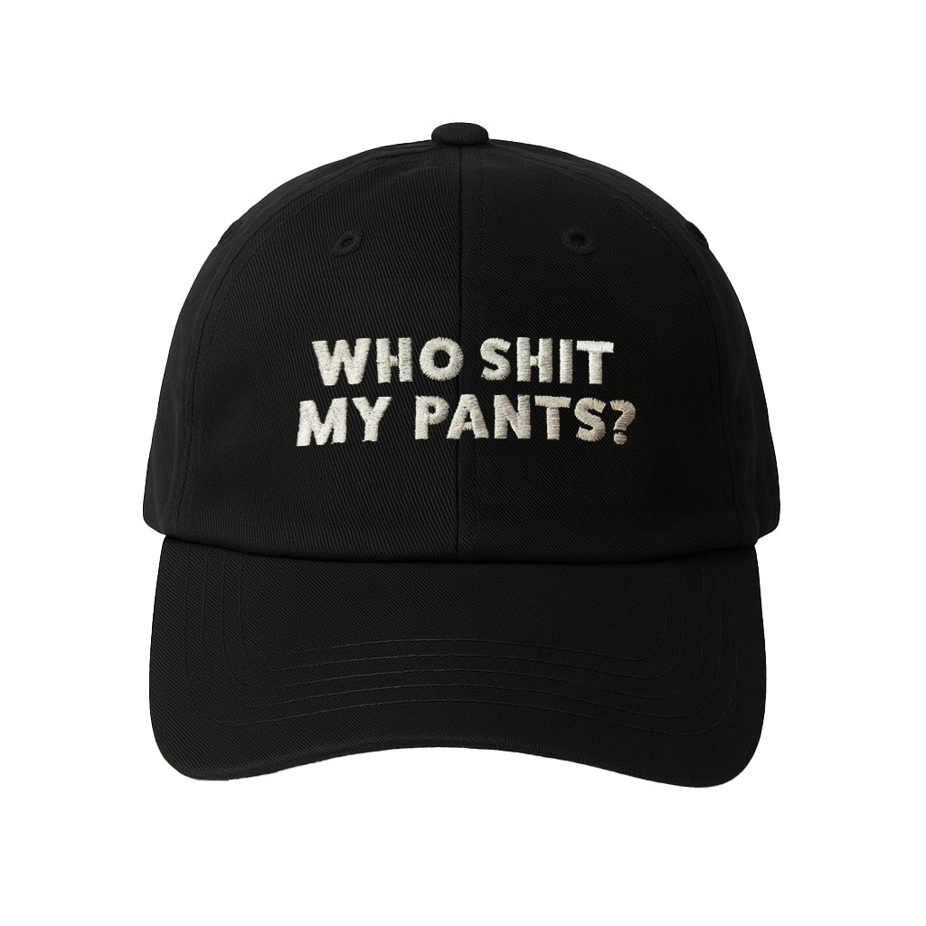 WHO SHIT MY PANTS BLACK DAD HAT