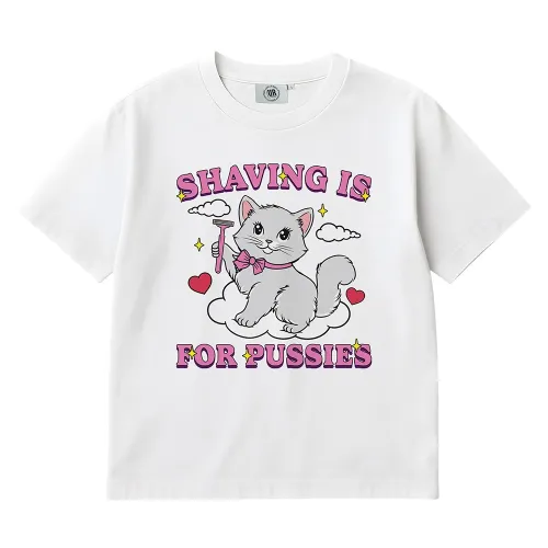 SHAVING IS FOR PUSSIES WHITE TEE